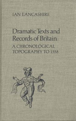 Dramatic Texts and Records of Britain: A Chronological Topography (Studies in Early English Drama) [Hardcover] Lancashire, Ian