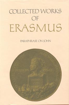 Image for Collected Works of Erasmus: Paraphrase on John, Volume 46 Collected Works of Erasmus: Paraphrase on John, Volume 46