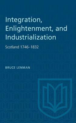Integration, Enlightenment, and Industrialization: Scotland 1746-1832 (Heritage)