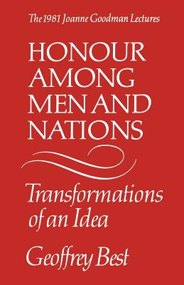 Honour Among Men and Nations: Transformations of an Idea - the 1981 Joanne Goodman Lectures