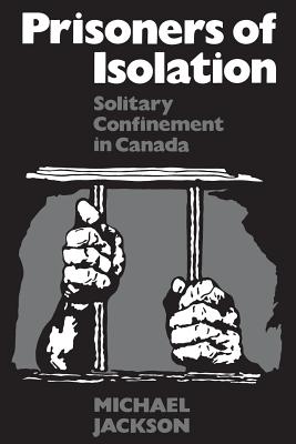 Prisoners of Isolation - Solitary Confinement in Canada