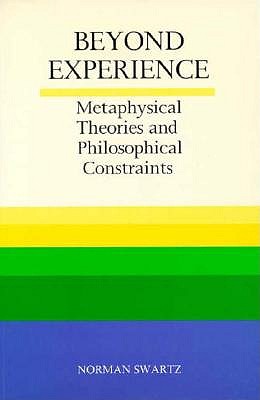 Beyond Experience : Metaphysical Theories and Philosophical Constraints