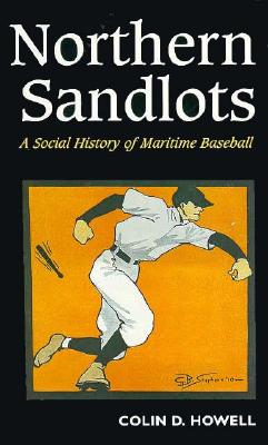 Northern Sandlots: A Social History of Maritime Baseball