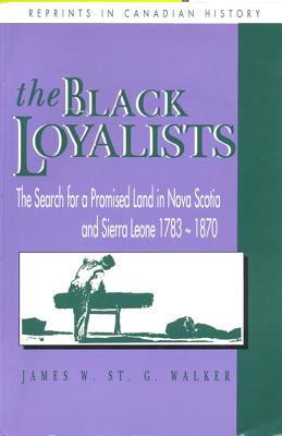 Black Loyalists: The Search for a Promised Land in Nova Scotia and Sierra Leone 1783-1870. UofT Paperback.