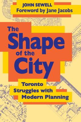 The Shape of the City: Toronto Struggles with Modern Planning (Heritage)