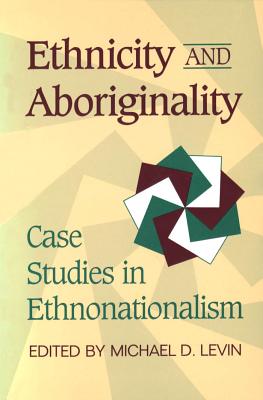 Image for Ethnicity and Aboriginality: Case Studies in Ethnonationalism
