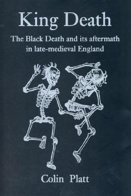 King Death: The Black Death and its Aftermath in Late-Medieval England