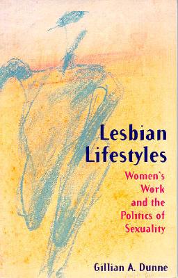 Lesbian Lifestyles: Women's Work and the Politics of Sexuality
