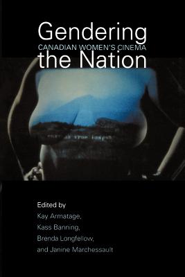Gendering the Nation: Canadian Women's Cinema (Heritage)