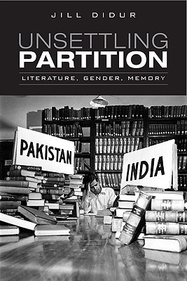 Unsettling Partition: Literature, Gender, Memory (Heritage)