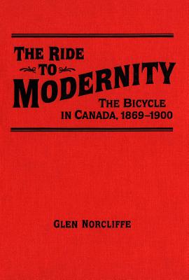 Image for Ride to Modernity: The Bicycle in Canada, 1869-1900