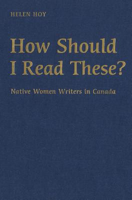 How Should I Read These: Native Women Writers in Canada