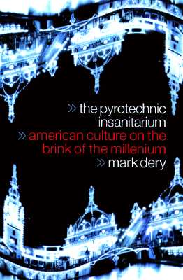 The Pyrotechnic Insanitarium : American Culture on the Brink of the Millennium