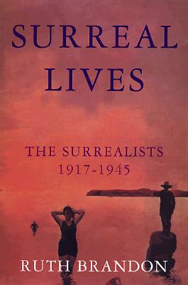 Surreal Lives: The Surrealists 1917-1945