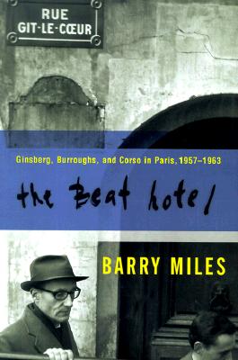Beat Hotel: Ginsberg, Burroughs, and Corso in Paris, 1957-1963