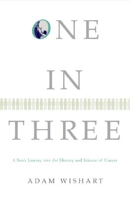 Image for One in Three: A Son's Journey into the History and Science of Cancer