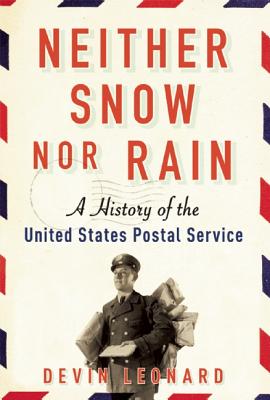 Neither Snow Nor Rain a History of the United States Postal Service