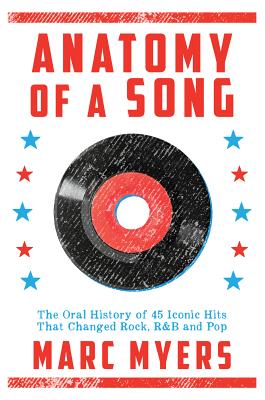 Image for Anatomy of a Song: The Oral History of 45 Iconic Hits That Changed Rock, R&B and Pop
