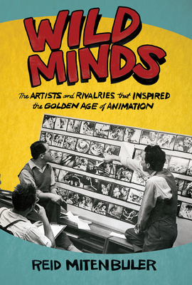 Image for WILD MINDS: THE ARTISTS AND RIVALRIES THAT INSPIRED THE GOLDEN AGE OF ANIMATION