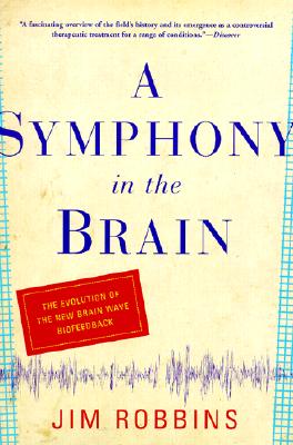 Image for A Symphony in the Brain: The Evolution of the New Brain Wave Biofeedback