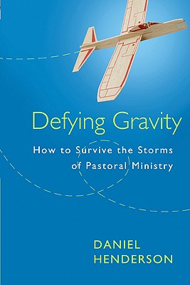 Image for Defying Gravity: How to Survive the Storms of Pastoral Ministry Defying Gravity: How to Survive the Storms of Pastoral Ministry