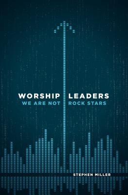Image for Worship Leaders, We Are Not Rock Stars