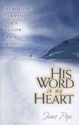 His Word in My Heart: Memorizing Scripture for a Closer Walk With God
