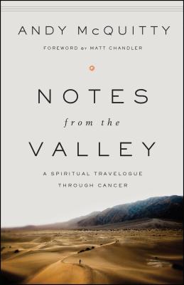 Image for Notes from the Valley: A Spiritual Travelogue through Cancer Notes from the Valley: A Spiritual Travelogue through Cancer