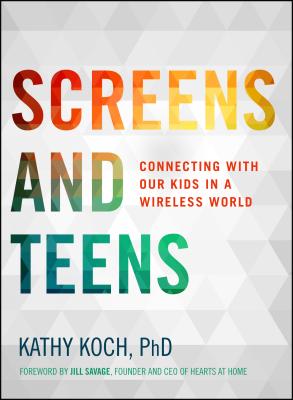 Screens and Teens: Connecting with Our Kids in a Wireless World