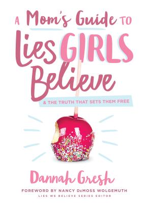 Image for A Mom's Guide to Lies Girls Believe: And the Truth that Sets Them Free (Lies We Believe)