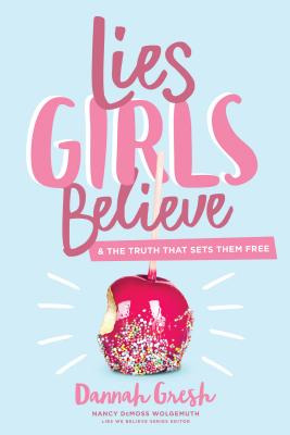 Image for Lies Girls Believe: And the Truth that Sets Them Free (Lies We Believe)
