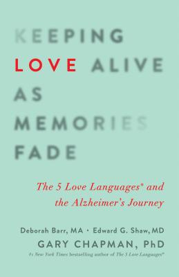 Image for Keeping Love Alive as Memories Fade: The 5 Love Languages and the Alzheimer's Journey