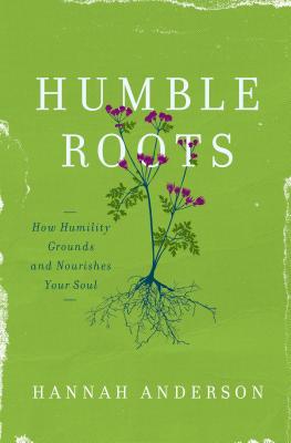Image for Humble Roots: How Humility Grounds and Nourishes Your Soul