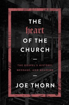 Image for The Heart of the Church: The Gospel's History, Message, and Meaning