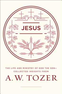 Image for Jesus: The Life and Ministry of God the Son--Collected Insights from A. W. Tozer