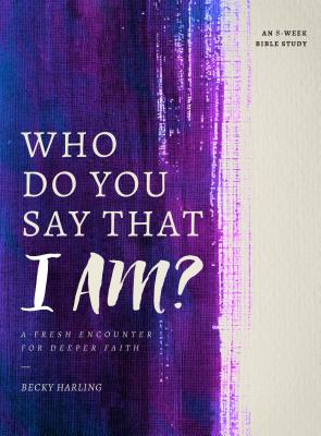 Who Do You Say That I AM: A Fresh Encounter for Deeper Faith