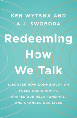 Image for Redeeming How We Talk: Discover How Communication Fuels Our Growth, Shapes Our Relationships,  and Changes Our Lives