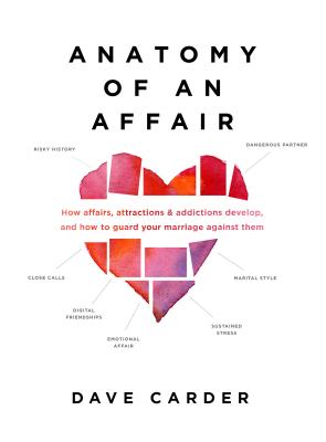 Image for Anatomy of an Affair: How Affairs, Attractions, and Addictions Develop, and How to Guard Your  Marriage Against Them