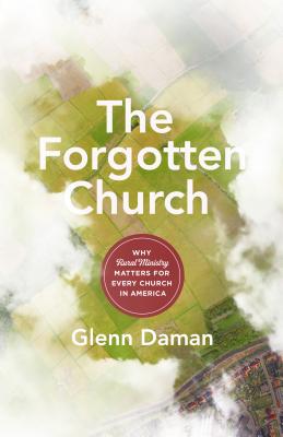 Image for The Forgotten Church: Why Rural Ministry Matters for Every Church in America
