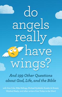 Do Angels Really Have Wings: . and 199 Other Questions about God, Life, and the Bible
