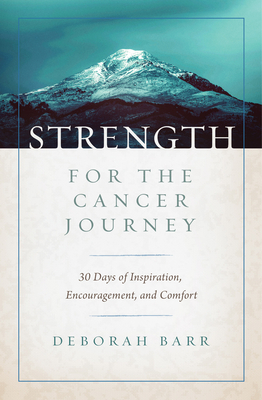 Image for Strength for the Cancer Journey: 30 Days of Inspiration, Encouragement, and Comfort