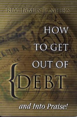 How To Get Out of Debt.And Into Praise