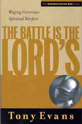 The Battle is the Lords: Waging Victorious Spiritual Warfare (Understanding God Series)