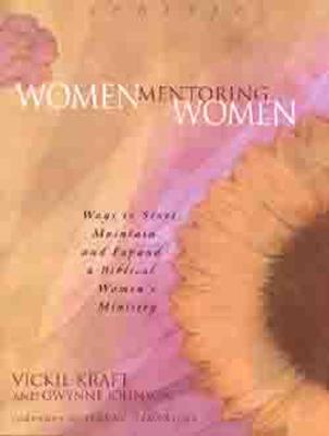 Image for Women Mentoring Women: Ways to Start, Maintain and Expand a Biblical Women's Ministry
