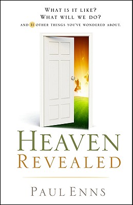 Heaven Revealed: What Is It Like What Will We Do. And 11 Other Things You've Wondered About