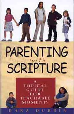 Parenting With Scripture: A Topical Guide for Teachable Moments