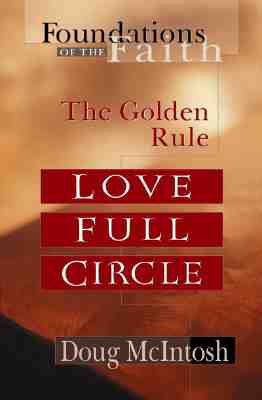 Love Full Circle: The Golden Rule (Foundations of the Faith)