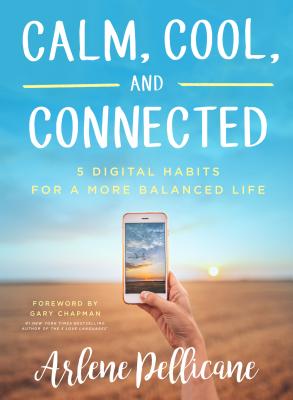 Image for Calm, Cool, and Connected: 5 Digital Habits for a More Balanced Life Calm, Cool, and Connected: 5 Digital Habits for a More Balanced Life
