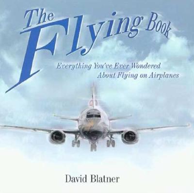 Image for The Flying Book: Everything You've Ever Wondered About Flying On Airplanes