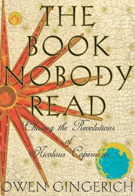 The Book Nobody Read: Chasing the Revolutions of Nicolaus Copernicus
